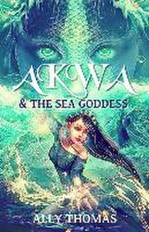 Akwa and the Sea Goddess de Ally Thomas