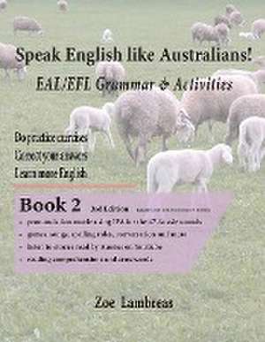 Speak English Like Australians! EAL/EFL Grammar & Activities Textbook 2 de Zoe Lambreas