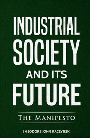 Industrial Society and Its Future de Theodore John Kaczynski