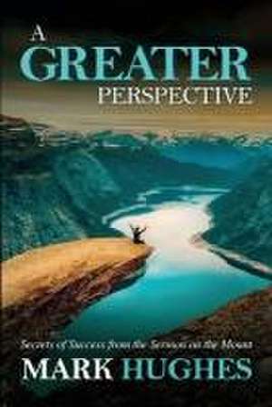 A Greater Perspective de Mark Hughes