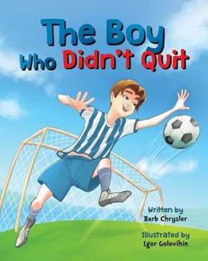 The Boy Who Didn't Quit de Barb Chrysler