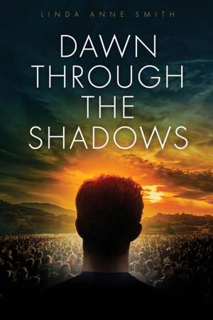 Dawn Through The Shadows de Linda Anne Smith