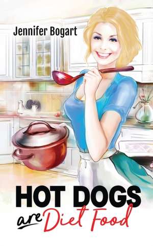 Hot Dogs are Diet Food de Jennifer Bogart