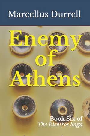 Enemy of Athens: Book 6 of the Elektros Saga de Marcellus Durrell