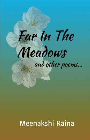 Far In The Meadows And Other Poems de Meenakshi Raina