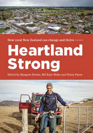 Heartland Strong: How Rural New Zealand Can Change and Thrive de Margaret Brown