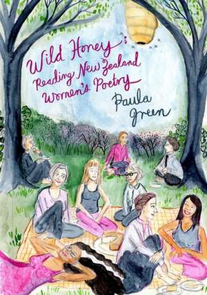 Wild Honey: Reading New Zealand Women's Poetry de Paula Green