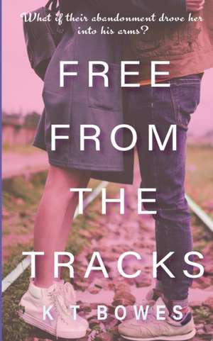 Free From The Tracks de K T Bowes