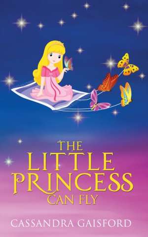 The Little Princess Can Fly de Cassandra Gaisford