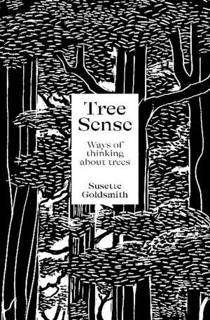 Tree Sense: Ways of thinking about tress de Dr. Susette Goldsmith