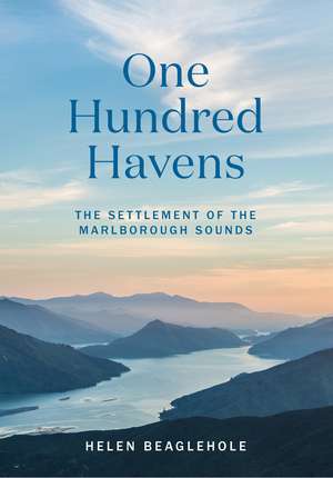 One Hundred Havens: The settlement of the Marlborough Sounds de Helen Beaglehole