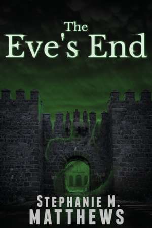 The Eve's End de Stephanie M. Matthews