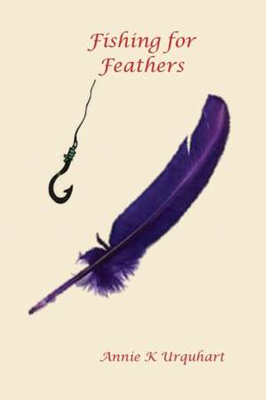 Fishing for Feathers de Annie K. Urquhart