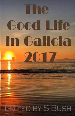 The Good Life in Galicia 2017 de S. Bush