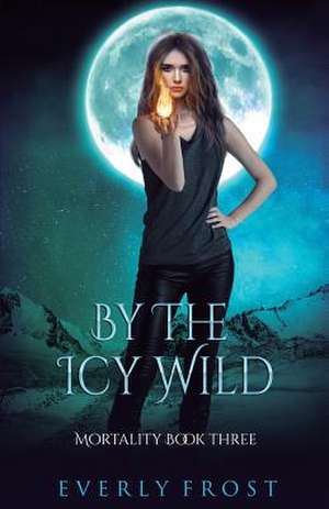 By the Icy Wild de Everly Frost