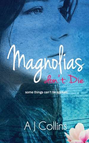 Magnolias don't Die de Aj Collins