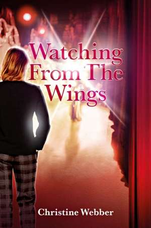 Watching From The Wings de Christine Webber