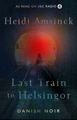 Last Train to Helsingor de Heidi Amsinck