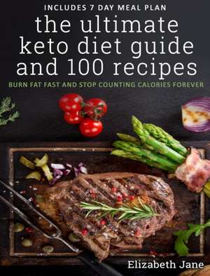 The Ultimate Keto Diet Guide & 100 Recipes de Elizabeth Jane