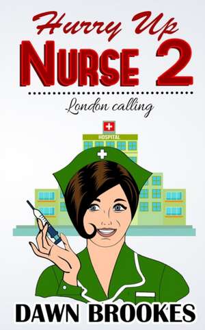 Hurry up Nurse 2 de Dawn Brookes