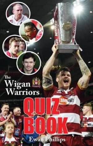 The Wigan Warriors Quiz Book de Ewan Phillips