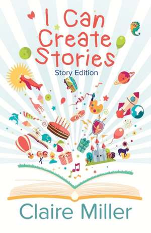 I Can Create Stories de Claire Miller