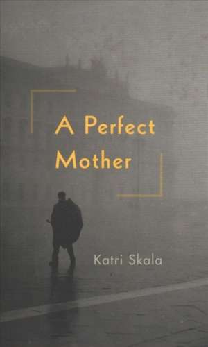 A Perfect Mother de Katri Skala