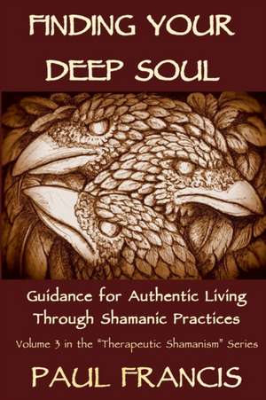 Finding Your Deep Soul de Paul Francis