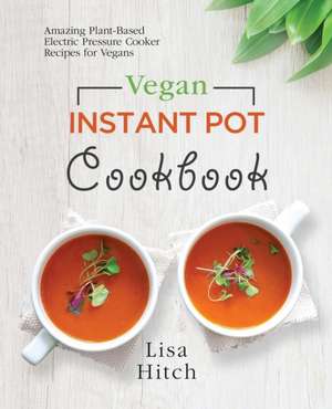 Vegan Instant Pot Cookbook de Lisa Hitch