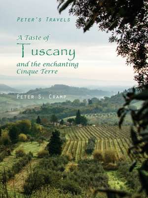 A Taste of Tuscany and the Enchanting Cinque Terre de Peter S Cramp