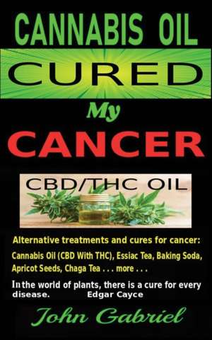 Cannabis Oil Cured My Cancer de MC Donald, John Gabriel