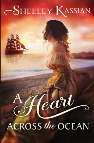 A Heart across the Ocean de Shelley Kassian