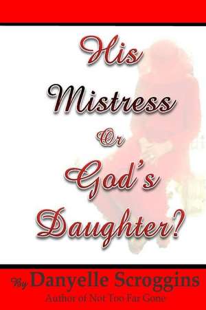 His Mistress or God's Daughter? de Danyelle L. Scroggins