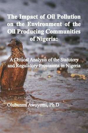 The Impact of Oil Pollution on the Environment of the Oil Producing Communities of Nigeria de OLUBUNMI AWOYEMI