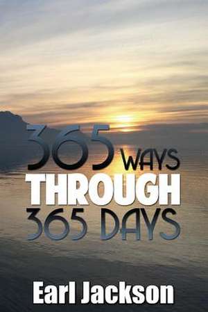 365 Ways Through 365 Days de Earl Jackson