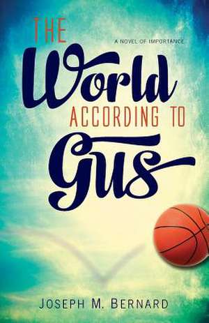 The World According to Gus de Joseph M. Bernard Phd