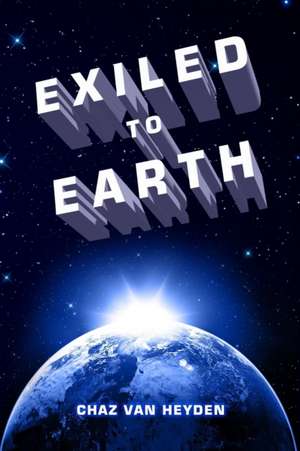 EXILED To Earth de C. van Heyden