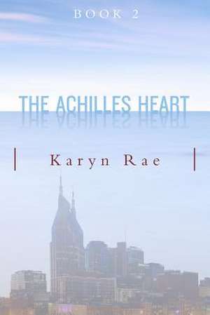 The Achilles Heart de Karyn Rae