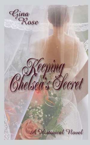 Keeping Chelsea's Secret de Gina Rose