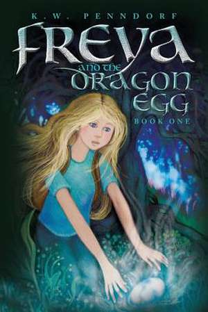 Freya and the Dragon Egg de K. W. Penndorf