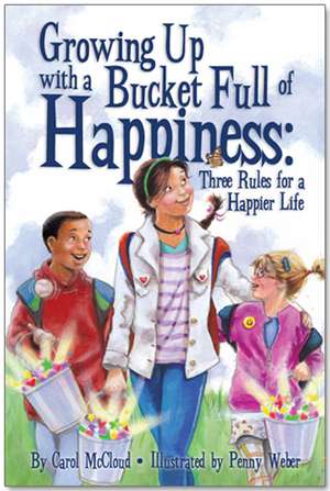 Growing Up with a Bucket Full of Happiness: Three Rules for a Happier Life de Carol McCloud