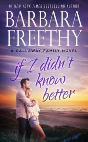 If I Didn't Know Better de Barbara Freethy