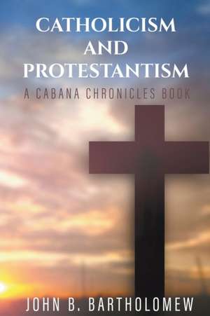 Catholicism and Protestantism de John B. Bartholomew