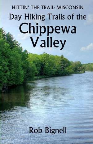 Day Hiking Trails of the Chippewa Valley de Rob Bignell