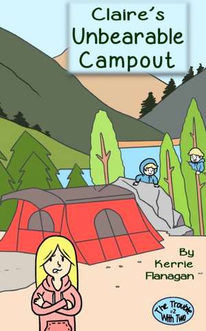 Claire's Unbearable Campout de Kerrie L. Flanagan