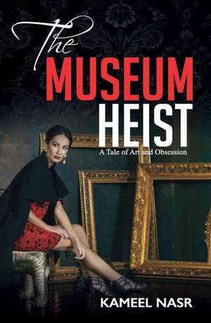 The Museum Heist: A Tale of Art and Obsession de Kameel Nasr