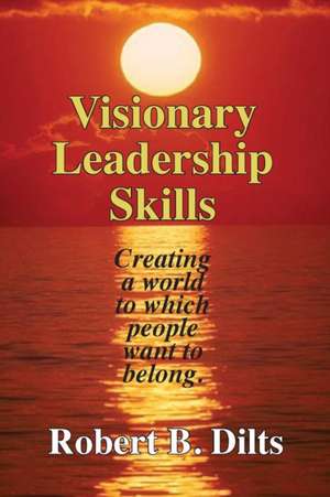 Visionary Leadership Skills de Robert Brian Dilts