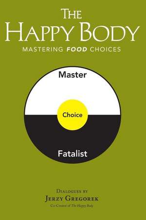 The Happy Body: Mastering Food Choices de Jerzy Gregorek