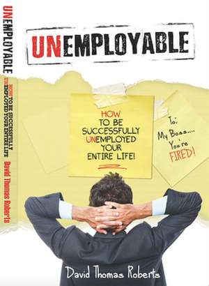 Unemployable! de David Thomas Roberts