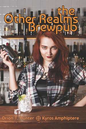 Other Realms Brewpub: Book One of the Modern Magical Universe de Orion T. Hunter